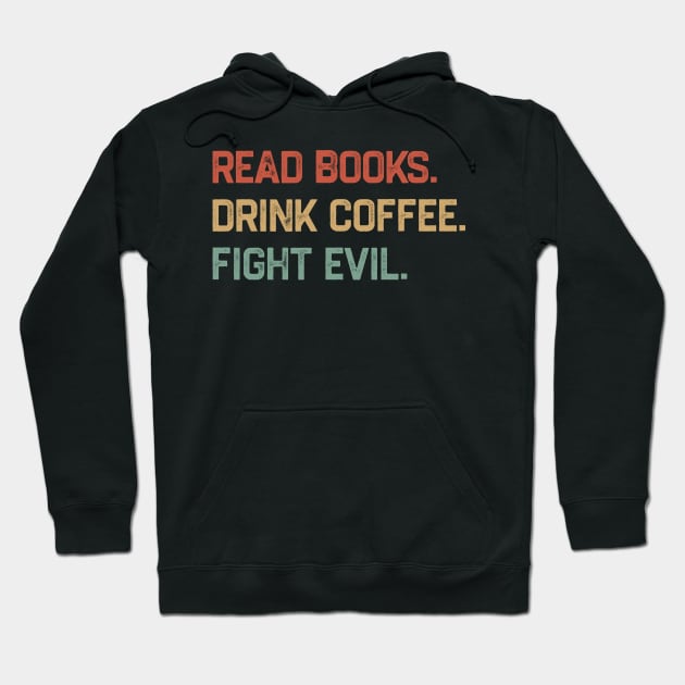 Read Books Drink Coffee Fight Evil Hoodie by KanysDenti